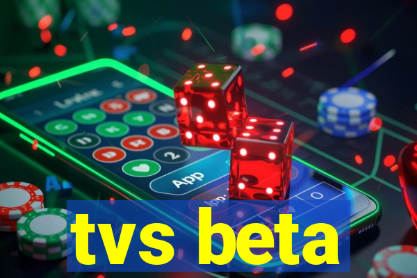 tvs beta